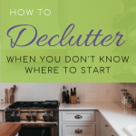 How to Declutter When You Don't Know Where to Start! - Free Range Cottage